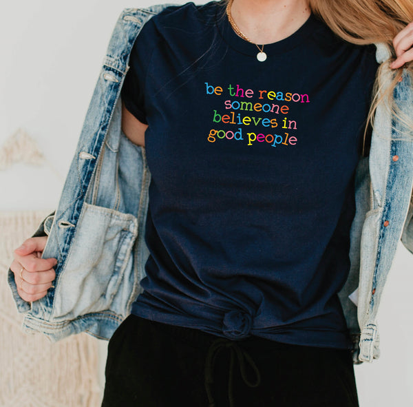 Be The Reason Someone Believes In Good People T-Shirt