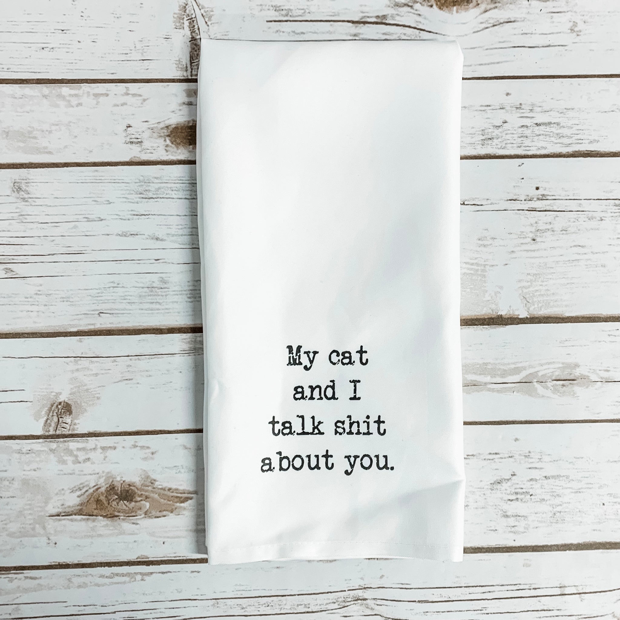 My Cat And I Talk Shit About You Tea Towel